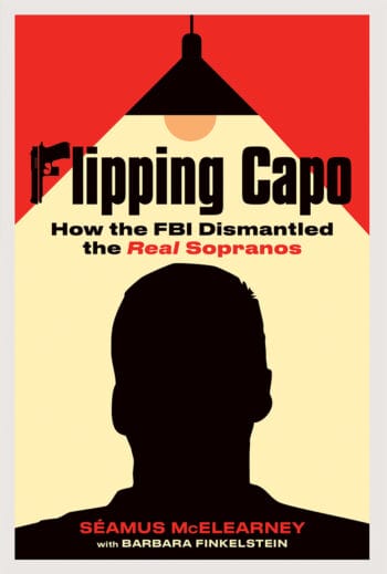 Cover of "Flipping Capo: How the FBI Dismantled the Real Sopranos" by Séamus McElearney with Barbara Finkelstein
